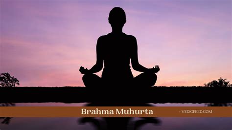 Brahma Muhurta: The Best to Time to Wake Up and .